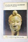 El arte del África occidental Esculturas y máscaras / William Fagg