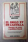 El siglo XV en Castilla fuentes de renta y poltica fiscal / Miguel ngel Ladero Quesada