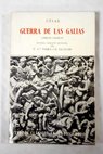 Guerra de las Galias Libros I II III IV / Cayo Julio Csar