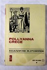Pollyanna crece / Eleanor H Porter