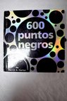 600 puntos negros un libro con sorpresas para pequeños y mayores / David A Carter