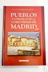 Pueblos y comarcas de la Comunidad de Madrid geografa historia y arte / Maite Rodrguez Ariza