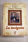 La incgnita / Benito Prez Galds