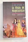 La vida cotidiana en la Italia de Maquiavelo / Paul Larivaille