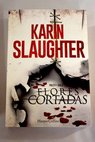 Flores cortadas / Karin Slaughter
