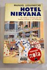Hotel Nirvana la vuelta a Europa por los hoteles mticos y sus historias / Manuel Leguineche
