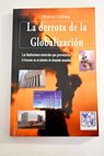 La derrota de la globalizacin las limitaciones naturales que provocarn el fracaso en su intento de dominio mundial / Manuel Galiana