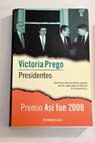 Presidentes veinticinco aos de historia narrada por los cuatro jefes de gobierno de la democracia / Victoria Prego