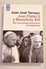 Juan Pablo II y Benedicto XVI del neoconservadurismo al integrismo / Juan José Tamayo Acosta