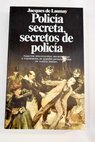 Policía secreta secretos de policía / Jacques de Launay