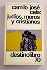 Judios moros y cristianos / Camilo Jos Cela