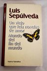 Un viejo que leía novelas de amor Mundo del fin del mundo / Luis Sepúlveda