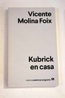 Kubrick en casa / Vicente Molina Foix