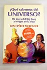 Qué sabemos del universo de antes del Big Bang al origen de la vida / Juan Pérez Mercader