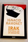 Irak historia de un desastre / Ignacio Ramonet
