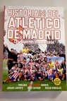 Historia s del Atlético de Madrid los secretos del Calderón / Iñaki Dufour