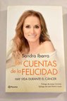 Las cuentas de la felicidad hay vida durante el cáncer / Sandra Ibarra
