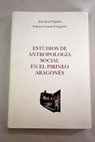 Estudios de antropologa social en el Pirineo aragons / Juan Jos Pujadas