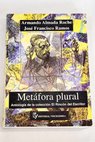 Metafora plural / Almada Roche Armando Ramos José Francisco