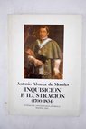 Inquisición e ilustración 1700 1834 / Antonio Álvarez de Morales
