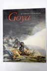 Goya El capricho y la invencin cuadros de gabinete bocetos y miniaturas exposicin realizada por Juliet Wilson Bareau Manuela B Mena Marqus