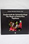 Zauberwelt der Schmetterlinge The Magic of Butterflies Papillons / Steinbach Gunter Zepf Werner