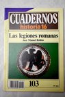 Cuadernos Historia 16 serie 1985 nº 103 Las legiones romanas El ejército republicano El ejército imperial / José Manuel Roldán Herves