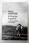 El final de la guerra la última puñalada a la República / Paul Preston