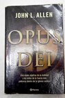 Opus Dei una visión objetiva de la realidad y los mitos de la fuerza más polémica dentro de la Iglesia católica / John L Allen