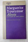 Alexis o El tratado del intil combate / Marguerite Yourcenar