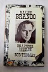 Marlon Brando un artista rebelde / Bob Thomas