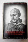 San Ignacio de Loyola años de peregrinación / James Brodrick