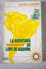 La aventura equinoccial de Lope de Aguirre / Ramón J Sender