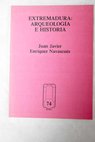 Extremadura arqueología e historia / Juan J Enríquez Navascués