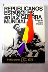 Republicanos espaoles en la 2 guerra mundial / Eduardo Pons Prades