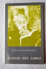 Elogio del libro / José Antonio Pérez Rioja