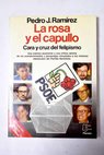 La rosa y el capullo cara y cruz del felipismo / Pedro J Ramírez