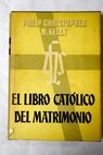 El libro católico del matrimonio / Philip Christopher M Kelly