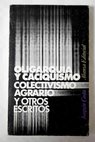 Oligarqua y caciquismo Colectivismo agrario otros escritos antologa / Joaqun Costa