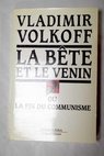 La bête et le venin ou La fin du Communisme / Vladimir Volkoff