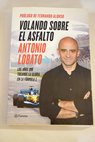 Volando sobre el asfalto los años que tocamos la gloria en la Fórmula 1 / Antonio Lobato