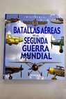 Batallas aéreas de la Segunda Guerra Mundial / José Antonio Alcaide Yebra