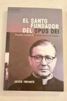 El santo fundador del Opus Dei / Jesús Ynfante