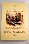 El caballero del jubón amarillo / Arturo Pérez Reverte