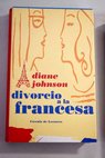 Divorcio a la francesa / Diane Johnson