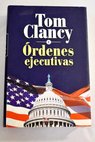 Órdenes ejecutivas tomo 1 / Tom Clancy