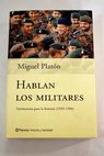 Hablan los militares testimonios para la historia 1939 1996 / Miguel Platn