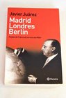 Madrid Londres Berlín espías de Franco al servicio de Hitler / Javier Juárez