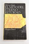 El mito del eterno retorno arquetipos y repetición / Mircea Eliade