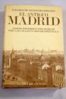El antiguo Madrid paseos histórico anecdóticos por las calles y casas de esta villa / Ramón de Mesonero Romanos